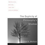 The Duplicity of Philosophy's Shadow by Wolfson, Elliot R., 9780231185622
