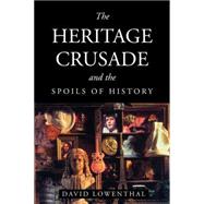 The Heritage Crusade and the Spoils of History by David Lowenthal, 9780521635622