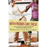 With Friends Like These by Billingsley, ReShonda Tate, 9781416525622
