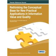 Rethinking the Conceptual Base for New Practical Applications in Information Value and Quality by Jamil, George Leal; Malheiro, Armando; Ribeiro, Fernanda, 9781466645622