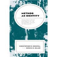 Method as Identity Manufacturing Distance in the Academic Study of Religion by Driscoll, Christopher M.; Miller, Monica R., 9781498565622
