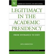 Legitimacy in the Academic Presidency From Entrance to Exit by Bornstein, Rita, 9781573565622