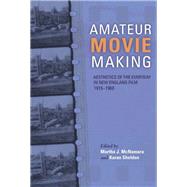 Amateur Movie Making by McNamara, Martha J.; Sheldon, Karan; Friedman, Alice T.; Everett, Dino (CON), 9780253025623