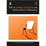 The Routledge Companion to Performance Philosophy by O'maoilearca, Laura Cull; Lagaay, Alice, 9781138495623