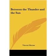 Between the Thunder and the Sun by Sheean, Vincent, 9781417985623