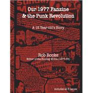 Our 1977 Fanzine & The Punk Revolution A 15 year-old's Story by Rooke, Rob, 9798350925623