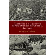 Varieties of Monastic Experience in Byzantium, 800-1453 by Talbot, Alice-Mary, 9780268105624