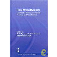 Rural-Urban Dynamics: Livelihoods, mobility and markets in African and Asian frontiers by Agergaard; Jytte, 9780415475624