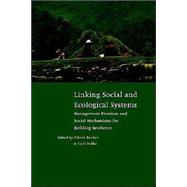 Linking Social and Ecological Systems: Management Practices and Social Mechanisms for Building Resilience by Edited by Fikret Berkes , Carl Folke , Assisted by Johan Colding, 9780521785624