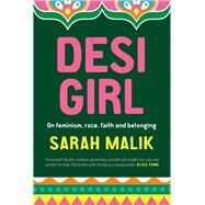 Desi Girl On feminism, race, faith and belonging by Malik, Sarah, 9780702265624