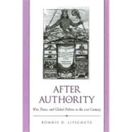 After Authority: War, Peace, and Global Politics in the 21st Century by Lipschutz, Ronnie D., 9780791445624