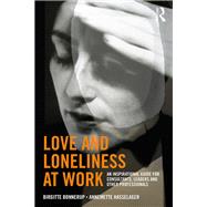 Love and Loneliness at Work: A Guide for Coaches and Consultants by Bonnerup,Birgitte, 9781138315624