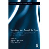 Visualizing Jews Through the Ages: Literary and Material Representations of Jewishness and Judaism by Ewence; Hannah, 9781138795624