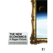 The New Economics: A Bigger Picture by Simms,Andrew, 9781138865624
