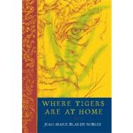 Where Tigers Are at Home A Novel by Blas de Robles, Jean-Marie; Mitchell, Mike, 9781590515624