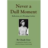 Never a Dull Moment by Gray, Claude; Gray, Fred K., 9781632635624