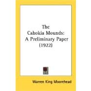 Cahokia Mounds : A Preliminary Paper (1922) by Moorehead, Warren King, 9780548815625