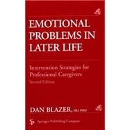 Emotional Problems in Later Life: Intervention Strategies for Professional Caregivers by Blazer, Dan G., 9780826175625