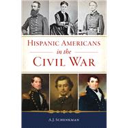 Hispanic Americans in the Civil War by A.J. Schenkman, 9781467155625