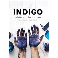 Indigo Cultivate, Dye, Create by Luhanko, Douglas; Neumller, Kerstin, 9781911595625