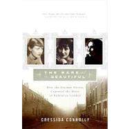 The Rare and the Beautiful by Connolly, Cressida, 9780061935626