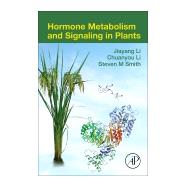 Hormone Metabolism and Signaling in Plants by Li, Jiayang; Li, Chuanyou; Smith, Steven M., 9780128115626