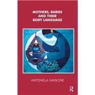 Mothers, Babies and their Body Language by Sansone, Antonella, 9780367325626