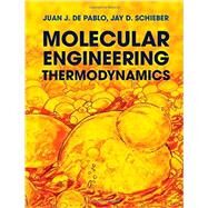 Molecular Engineering Thermodynamics by Juan J. de Pablo , Jay D. Schieber, 9780521765626