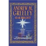Star Bright! A Christmas Story by Greeley, Andrew M., 9780765305626
