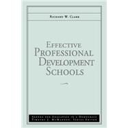 Effective Professional Development Schools by Clark, Richard W., 9780787945626