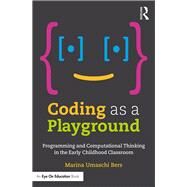 Coding as a Playground: Programming and Computational Thinking in the Early Childhood Classroom by Umaschi Bers; Marina, 9781138225626