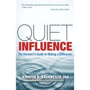 Quiet Influence The Introvert's Guide to Making a Difference by KAHNWEILER, JENNIFER B., 9781609945626
