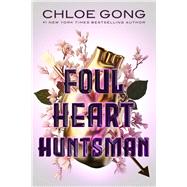 Foul Heart Huntsman by Gong, Chloe, 9781665905626