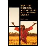 Identities, Histories and Values in Postcolonial Nigeria by Afolayan , Adeshina, 9781786615626