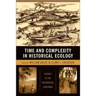 Time and Complexity in Historical Ecology : Studies in the Neotropical Lowlands by Balee, William L., 9780231135627