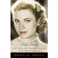 High Society The Life of Grace Kelly by SPOTO, DONALD, 9780307395627