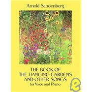 The Book of the Hanging Gardens and Other Songs for Voice and Piano by Schoenberg, Arnold, 9780486285627