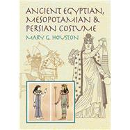 Ancient Egyptian, Mesopotamian & Persian Costume by Houston, Mary G., 9780486425627