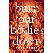 Burn Our Bodies Down by Power, Rory, 9780525645627