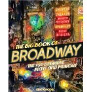 The Book of Broadway The 150 Definitive Plays and Musicals by Grode, Eric, 9780760345627