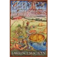 Sweet Potato Pie and Other Surrealities by Schoen, Lawrence M., 9780982725627