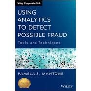 Using Analytics to Detect Possible Fraud Tools and Techniques by Mantone, Pamela S., 9781118585627