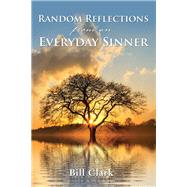 Random Reflections from an Everyday Sinner by Clark, Bill, 9781400325627