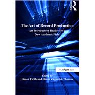 The Art of Record Production: An Introductory Reader for a New Academic Field by Zagorski-Thomas,Simon;Frith,Si, 9781409405627