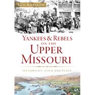 Yankees & Rebels on the Upper Missouri by Robison, Ken, 9781467135627