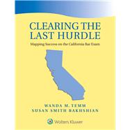 Clearing the Last Hurdle Mapping Success on the California Bar Exam by Temm, Wanda M.; Smith-bakhshian, Susan, 9781543815627