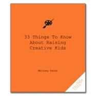 33 Things To Know About Raising Creative Kids by Ferre, Whitney, 9781596525627