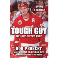 Tough Guy My Life on the Edge by Probert, Bob; McLellan Day, Kirstie; Probert, Dani; Yzerman, Steve, 9781600785627