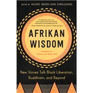 Afrikan Wisdom New Voices Talk Black Liberation, Buddhism, and Beyond by Mason-John, Valerie; Willis, Jan, 9781623175627