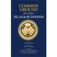 Common Ground Between Islam and Buddhism Spiritual and Ethical Affinities by Shah Kazemi, Reza; H. H. the Fourteenth Dalai Lama; Hanson, Hamza Yusuf; Muhammad, H. R. H. Prince Ghazi bin; Kamali, Prof. Mohammad Hashim, 9781891785627